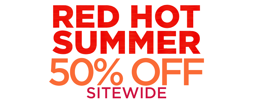 RED HOT SUMMER: 50% OFF SITEWIDE