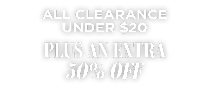 BLACK FRIDAY EVENT: EXTRA 50% OFF CLEARANCE