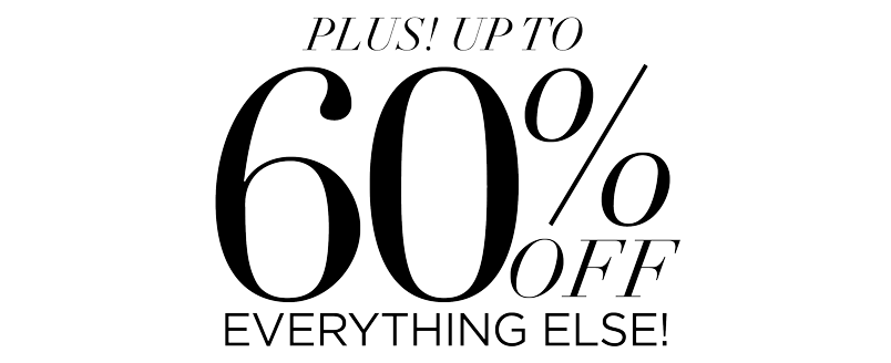 UP TO 60% OFF EVERYTHING ELSE