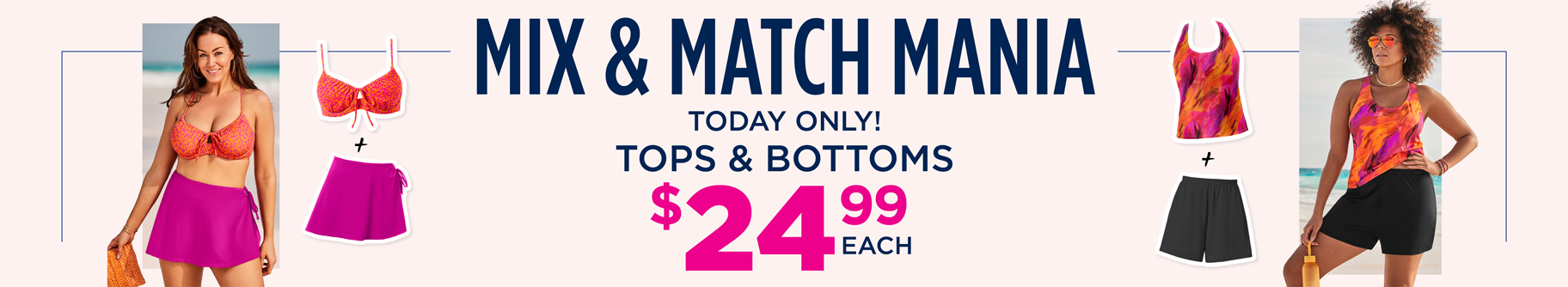 MIX AND MATCH TOPS AND BOTTOMS $24.99 EACH
